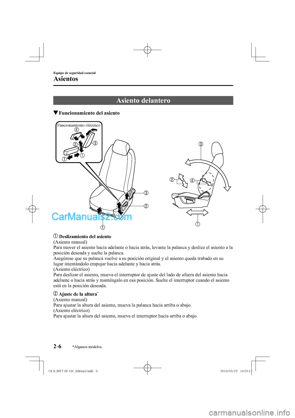 MAZDA MODEL CX-9 2017  Manual del propietario (in Spanish)  2–6
Equipo de seguridad esencial
Asientos
*Algunos modelos.
 Asiento  delantero
                   Funcionamiento del asiento
   
Funcionamiento eléctrico
 
   
    Deslizamiento del asiento 
  (As