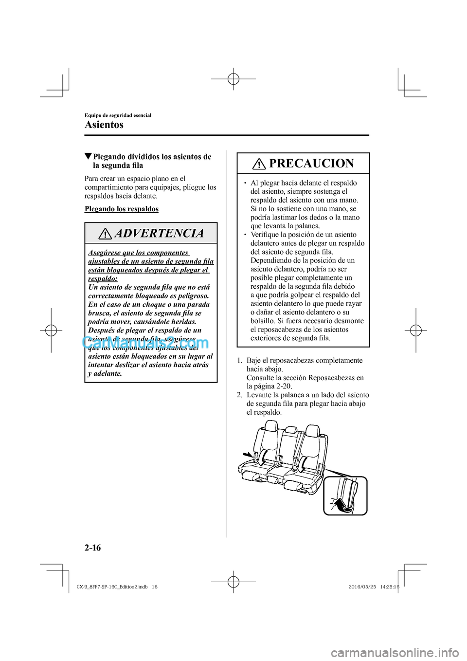 MAZDA MODEL CX-9 2017  Manual del propietario (in Spanish)  2–16
Equipo de seguridad esencial
Asientos
          Plegando divididos los asientos de 
la segunda �¿ la
    Para crear un espacio plano en el 
compartimiento para equipajes, pliegue los 
respaldo