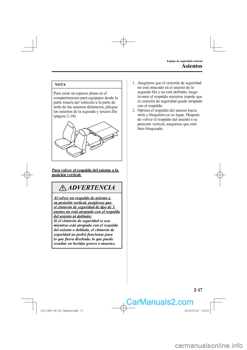 MAZDA MODEL CX-9 2017  Manual del propietario (in Spanish)  2–17
Equipo de seguridad esencial
Asientos
 NOTA
 Para crear un espacio plano en el 
compartimiento para equipajes desde la 
parte trasera del vehículo a la parte de 
atrás de los asientos delante