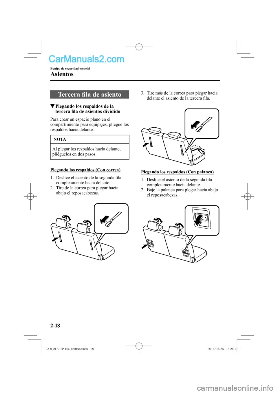 MAZDA MODEL CX-9 2017  Manual del propietario (in Spanish)  2–18
Equipo de seguridad esencial
Asientos
 Tercera �¿ la de asiento
                 Plegando los respaldos de la 
tercera �¿ la de asientos dividido
    Para crear un espacio plano en el 
compar