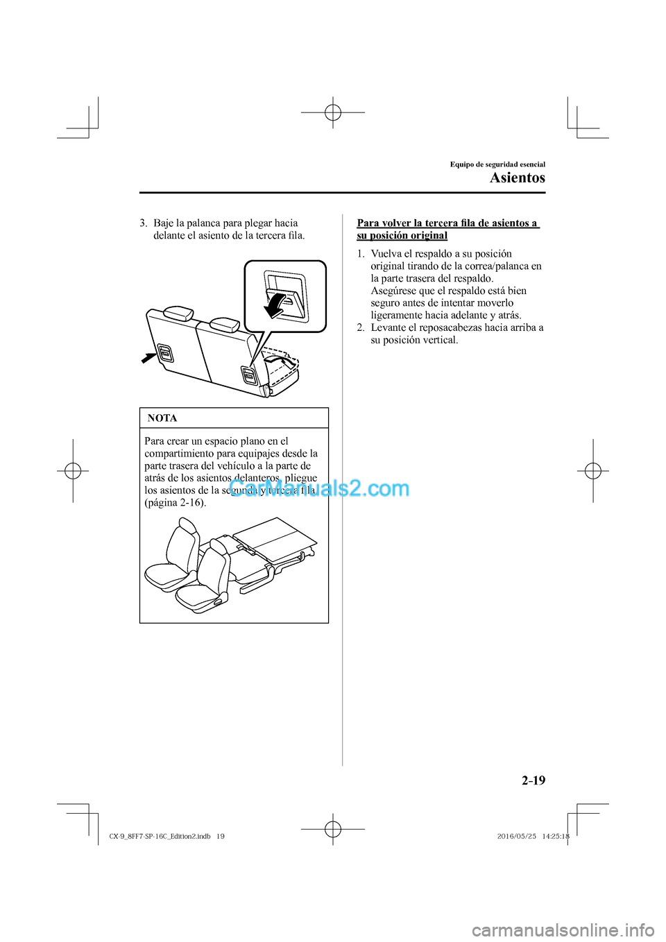 MAZDA MODEL CX-9 2017  Manual del propietario (in Spanish)  2–19
Equipo de seguridad esencial
Asientos
   3.   Baje la palanca para plegar hacia 
delante el asiento de la tercera �¿ la.
   
  
 NOTA
 Para crear un espacio plano en el 
compartimiento para eq