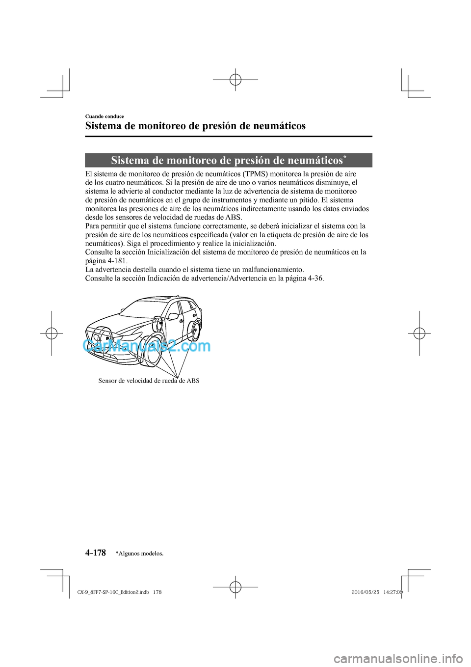 MAZDA MODEL CX-9 2017  Manual del propietario (in Spanish)  4–17 8
Cuando conduce
Sistema de monitoreo de presión de neumáticos
*Algunos modelos.
      Sistema  de  monitoreo  de  presión  de  neumáticos * 
            El sistema de monitoreo de presión