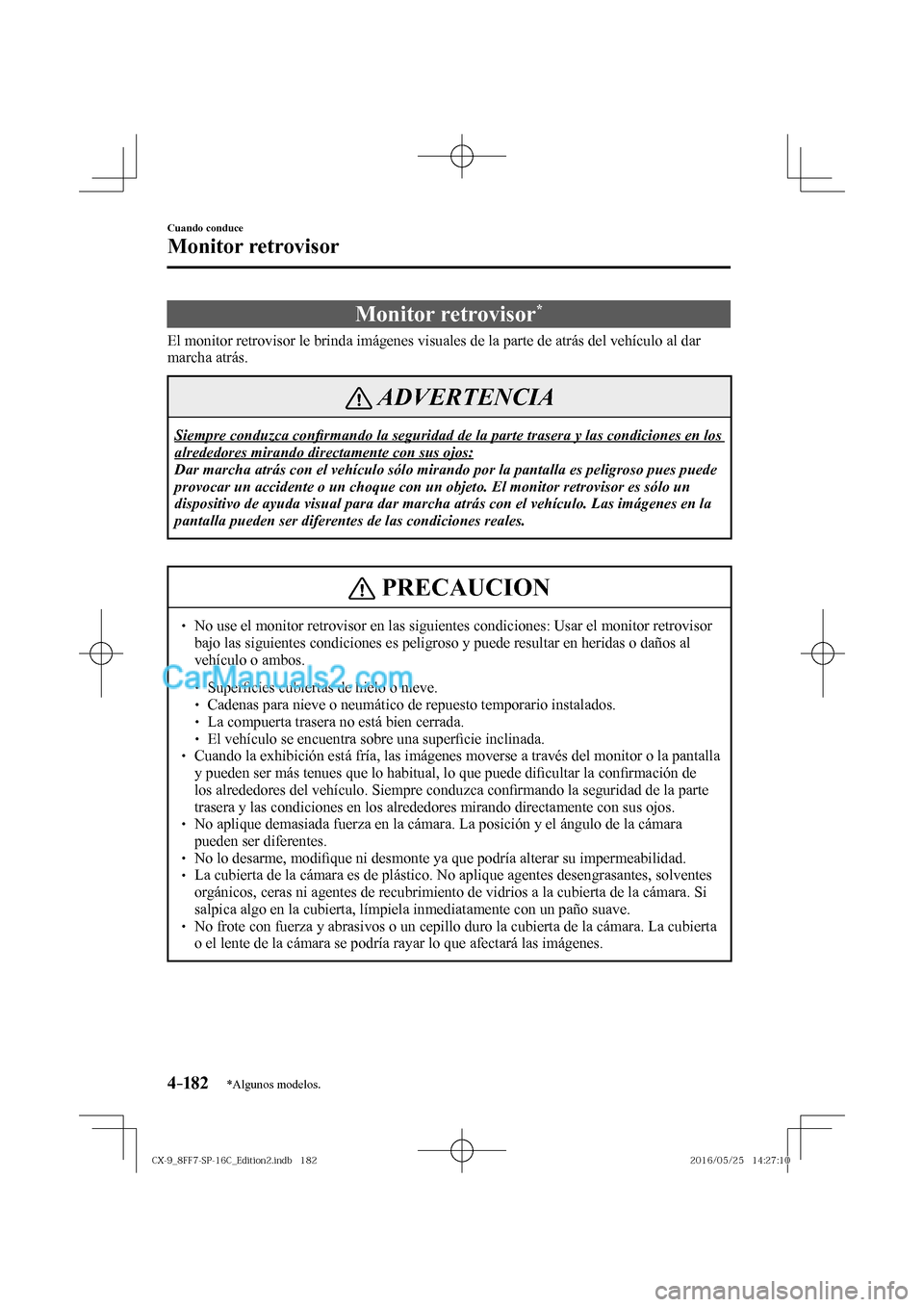 MAZDA MODEL CX-9 2017  Manual del propietario (in Spanish)  4–182
Cuando conduce
Monitor retrovisor
*Algunos modelos.
      Monitor  retrovisor * 
            El monitor retrovisor le brinda imágenes visuales de la parte de atrás del vehículo al dar 
marc