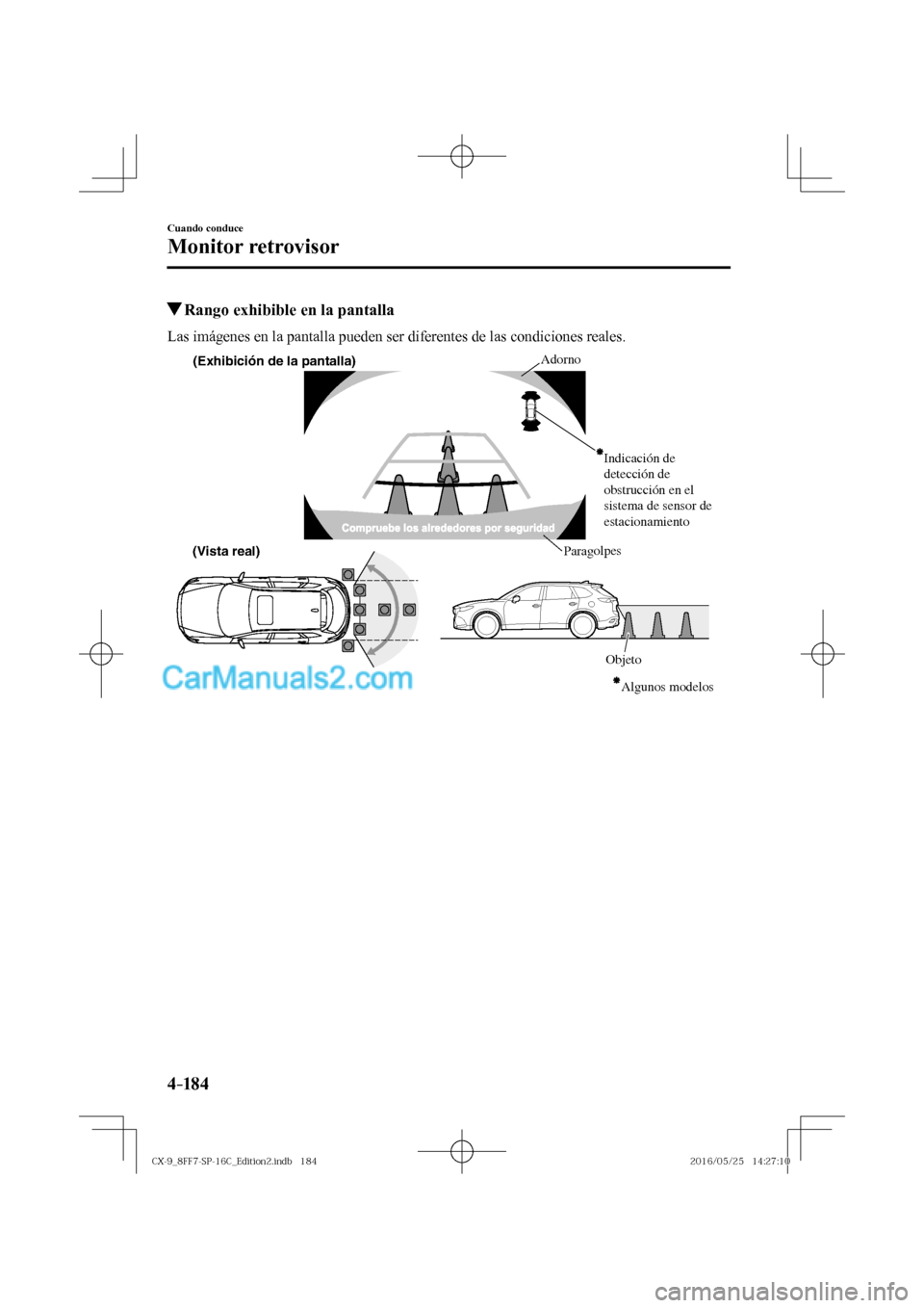 MAZDA MODEL CX-9 2017  Manual del propietario (in Spanish)  4–184
Cuando conduce
Monitor retrovisor
          Rango exhibible en la pantalla
            Las  imágenes  en  la  pantalla  pueden  ser  diferentes  de  las  condiciones  reales.
 
(Exhibición d