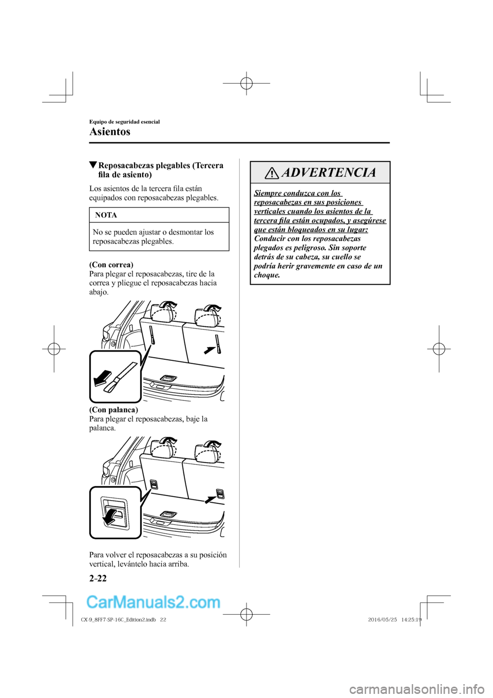 MAZDA MODEL CX-9 2017  Manual del propietario (in Spanish)  2–22
Equipo de seguridad esencial
Asientos
          Reposacabezas plegables (Tercera 
�¿ la de asiento)
    Los  asientos  de  la  tercera �¿ la están 
equipados con reposacabezas plegables.
 NO