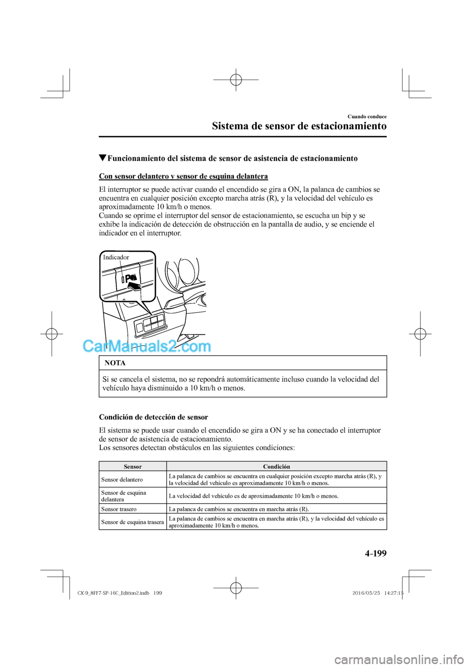MAZDA MODEL CX-9 2017  Manual del propietario (in Spanish)  4–199
Cuando conduce
Sistema de sensor de estacionamiento
          Funcionamiento del sistema de sensor de asistencia de estacionamiento
            Con  sensor  delantero  y  sensor  de  esquina  