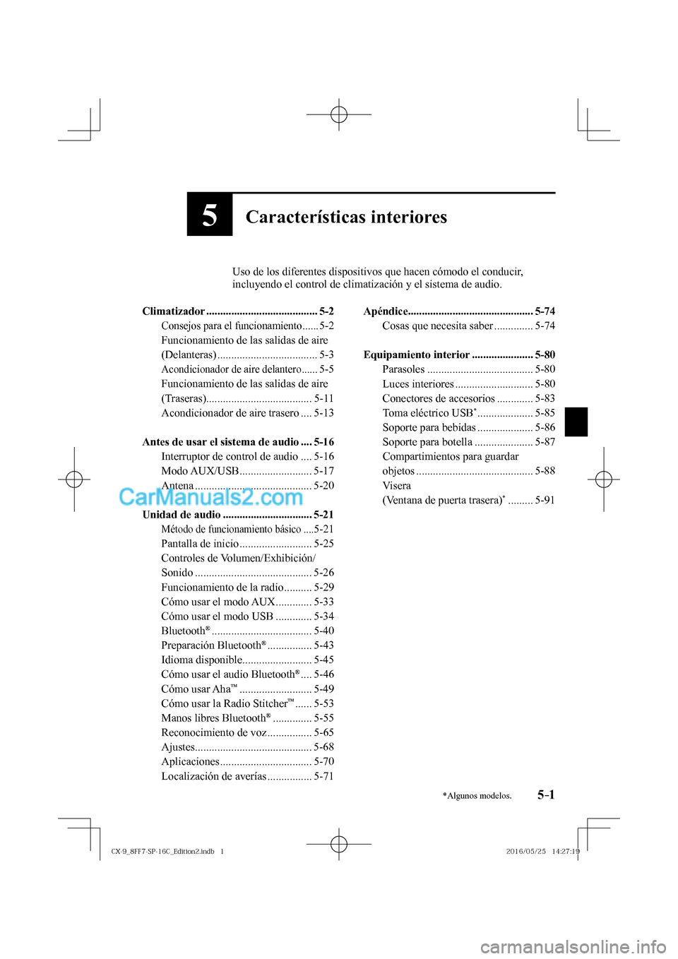 MAZDA MODEL CX-9 2017  Manual del propietario (in Spanish)  5–1*Algunos modelos.5–1
          Uso de los diferentes dispositivos que hacen cómodo el conducir, 
incluyendo el control de climatización y el sistema de audio.
  
   Climatizador  ............