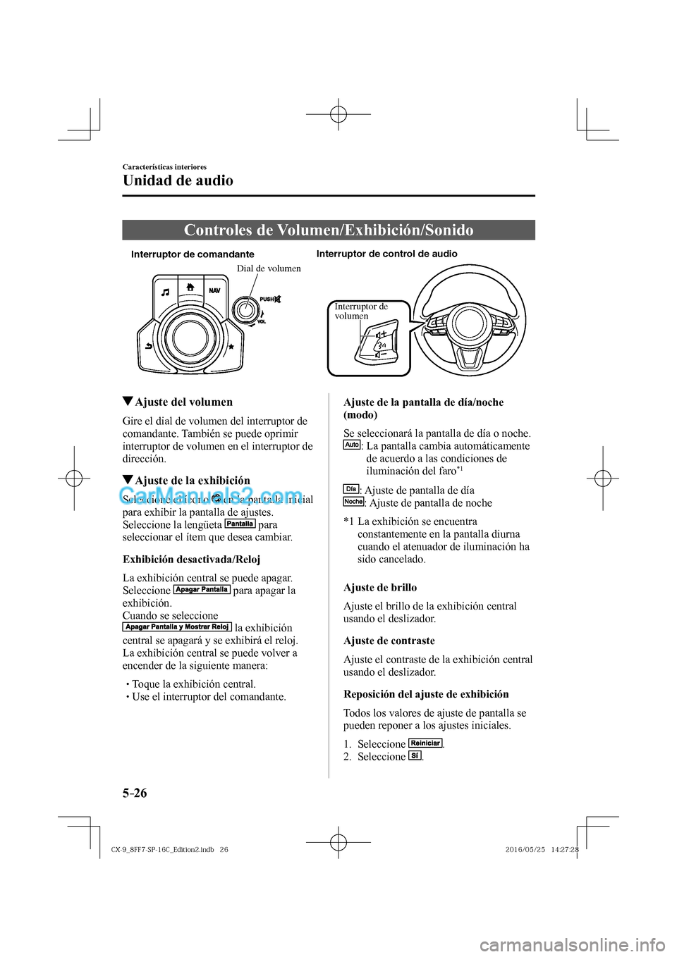 MAZDA MODEL CX-9 2017  Manual del propietario (in Spanish)  5–26
Características interiores
Unidad de audio
 Controles  de  Volumen/Exhibición/Sonido
           
Interruptor de comandanteInterruptor de control de audio
Dial de volumen
Interruptor de 
volum