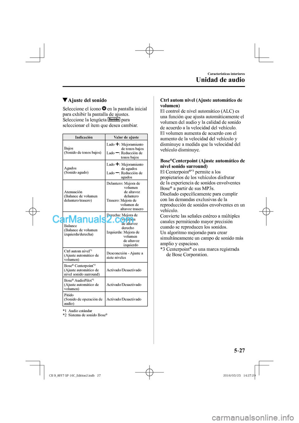 MAZDA MODEL CX-9 2017  Manual del propietario (in Spanish)  5–27
Características interiores
Unidad de audio
          Ajuste del sonido
    Seleccione  el  ícono     en la pantalla inicial 
para exhibir la pantalla de ajustes.
  Seleccione la lengüeta  
 