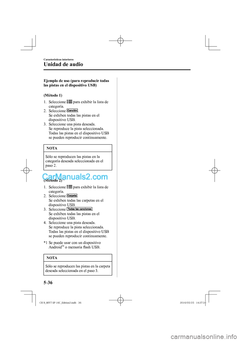 MAZDA MODEL CX-9 2017  Manual del propietario (in Spanish)  5–36
Características interiores
Unidad de audio
    Ejemplo de uso (para reproducir todas 
las pistas en el dispositivo USB)
    (Método  1)
     1.   Seleccione   
  para exhibir la lista de 
cat