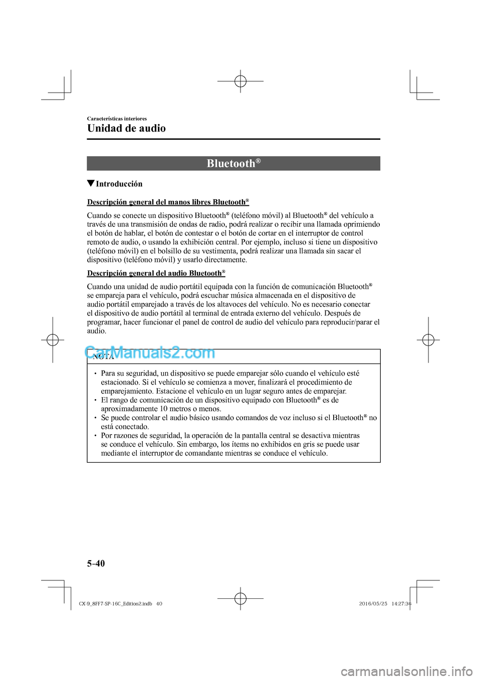 MAZDA MODEL CX-9 2017  Manual del propietario (in Spanish)  5–40
Características interiores
Unidad de audio
 Bluetooth ® 
               Introducción
    Descripción general del manos libres Bluetooth ® 
    Cuando se conecte un dispositivo Bluetooth 
