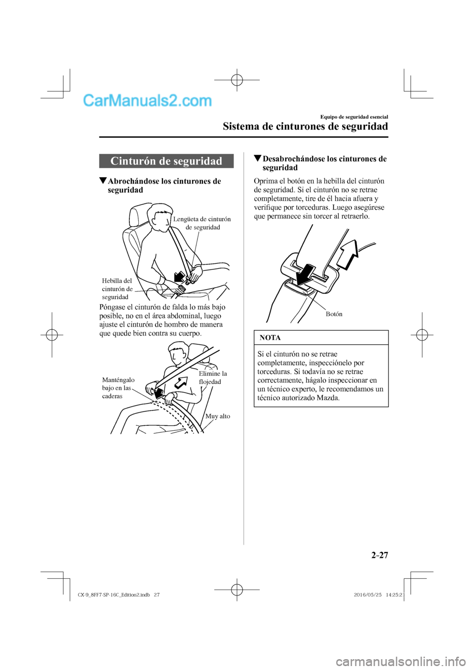 MAZDA MODEL CX-9 2017  Manual del propietario (in Spanish)  2–27
Equipo de seguridad esencial
Sistema de cinturones de seguridad
 Cinturón de seguridad
                     Abrochándose los cinturones de 
seguridad
   
Hebilla del 
cinturón de 
se
guridad