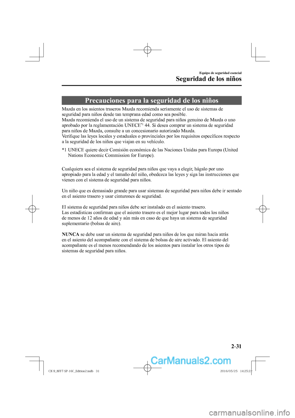 MAZDA MODEL CX-9 2017  Manual del propietario (in Spanish)  2–31
Equipo de seguridad esencial
Seguridad de los niños
      Precauciones  para  la  seguridad  de  los  niños
            Mazda  en  los  asientos  traseros  Mazda  recomienda  seriamente  el  