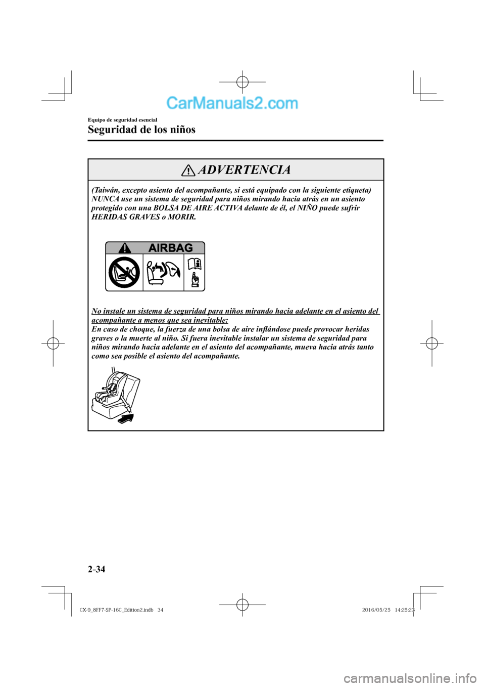 MAZDA MODEL CX-9 2017  Manual del propietario (in Spanish)  2–34
Equipo de seguridad esencial
Seguridad de los niños
 ADVERTENCIA
 (Taiwán, excepto asiento del acompañante, si está equipado con la siguiente etiqueta) 
 NUNCA use un sistema de seguridad p