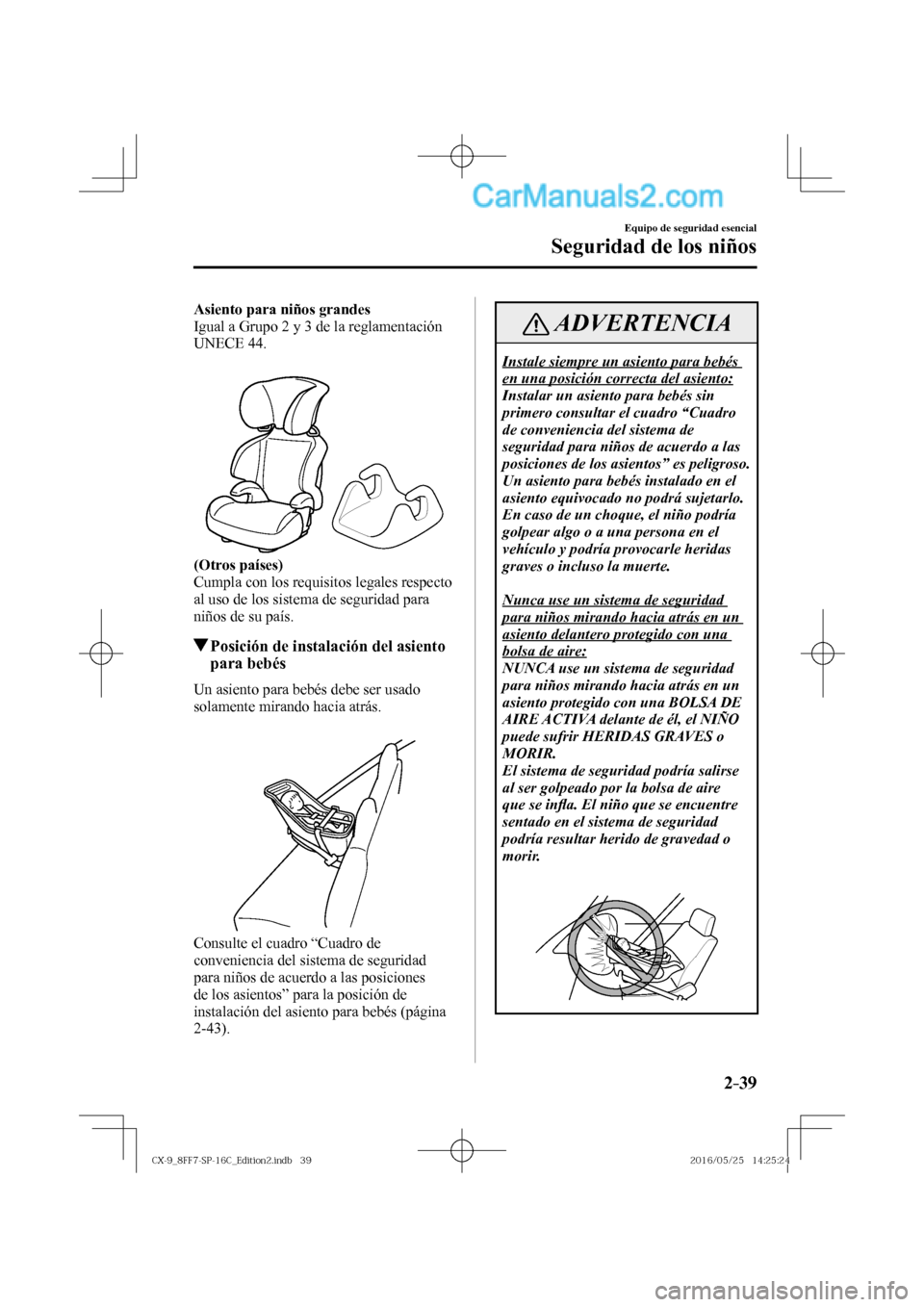 MAZDA MODEL CX-9 2017  Manual del propietario (in Spanish)  2–39
Equipo de seguridad esencial
Seguridad de los niños
    Asiento para niños grandes 
  Igual a Grupo 2 y 3 de la reglamentación 
 UNECE   44.
  
 
 
    (Otros países) 
  Cumpla con los requ
