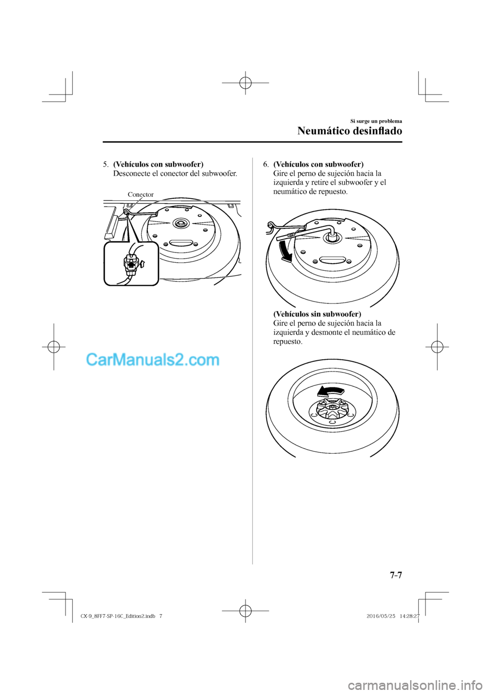 MAZDA MODEL CX-9 2017  Manual del propietario (in Spanish)  7–7
Si surge un problema
Neumático desin�À ado
   5.    (Vehículos con subwoofer) 
    Desconecte el conector del subwoofer.
   
 
Conector
    6.    (Vehículos con subwoofer) 
    Gire el perno