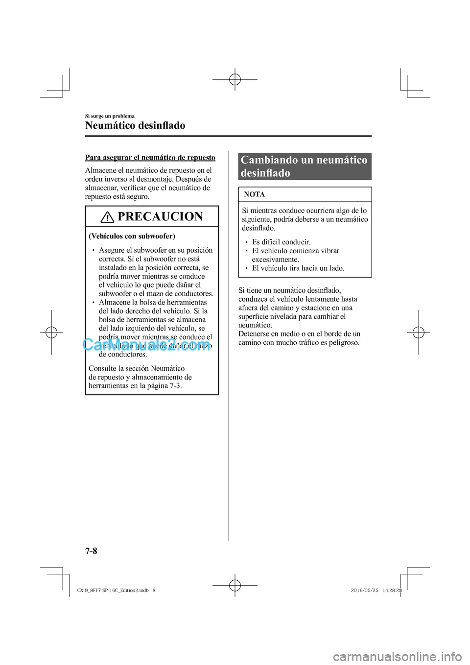 MAZDA MODEL CX-9 2017  Manual del propietario (in Spanish)  7–8
Si surge un problema
Neumático desin�À ado
    Para asegurar el neumático de repuesto
    Almacene el neumático de repuesto en el 
orden inverso al desmontaje. Después de 
almacenar, veri�