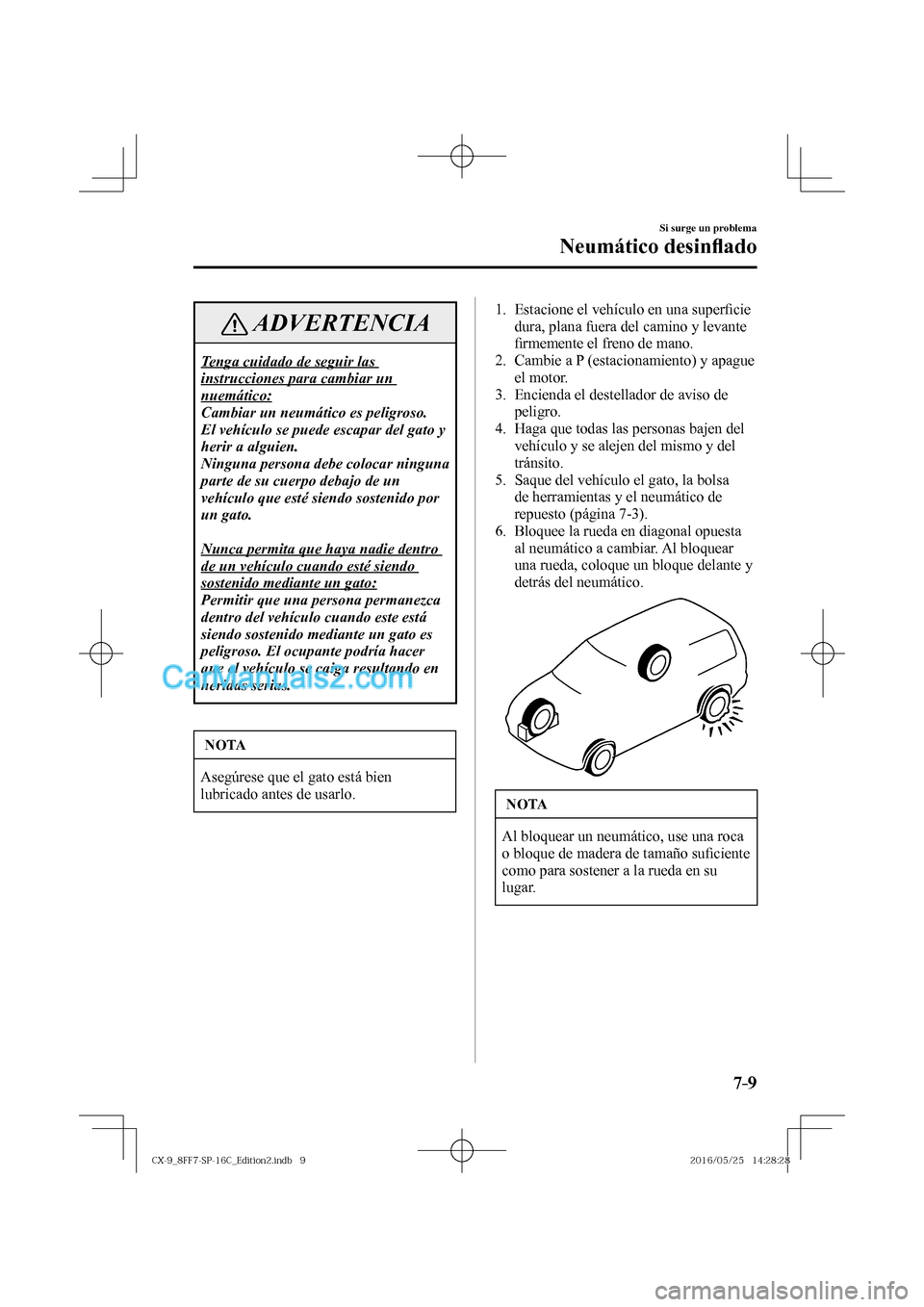 MAZDA MODEL CX-9 2017  Manual del propietario (in Spanish)  7–9
Si surge un problema
Neumático desin�À ado
 ADVERTENCIA
 Tenga cuidado de seguir las 
instrucciones para cambiar un 
nuemático: 
 Cambiar un neumático es peligroso. 
El vehículo se puede es