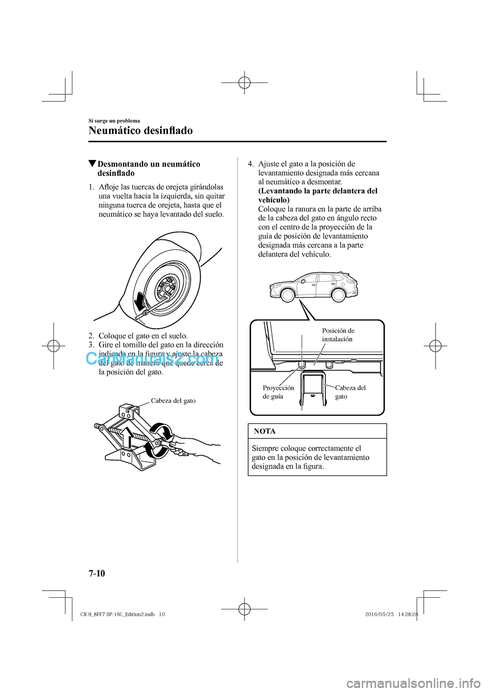 MAZDA MODEL CX-9 2017  Manual del propietario (in Spanish)  7–10
Si surge un problema
Neumático desin�À ado
           Desmontando un neumático 
desin�À ado
             1 .    A�À oje las tuercas de orejeta girándolas 
una vuelta hacia la izquierda, s
