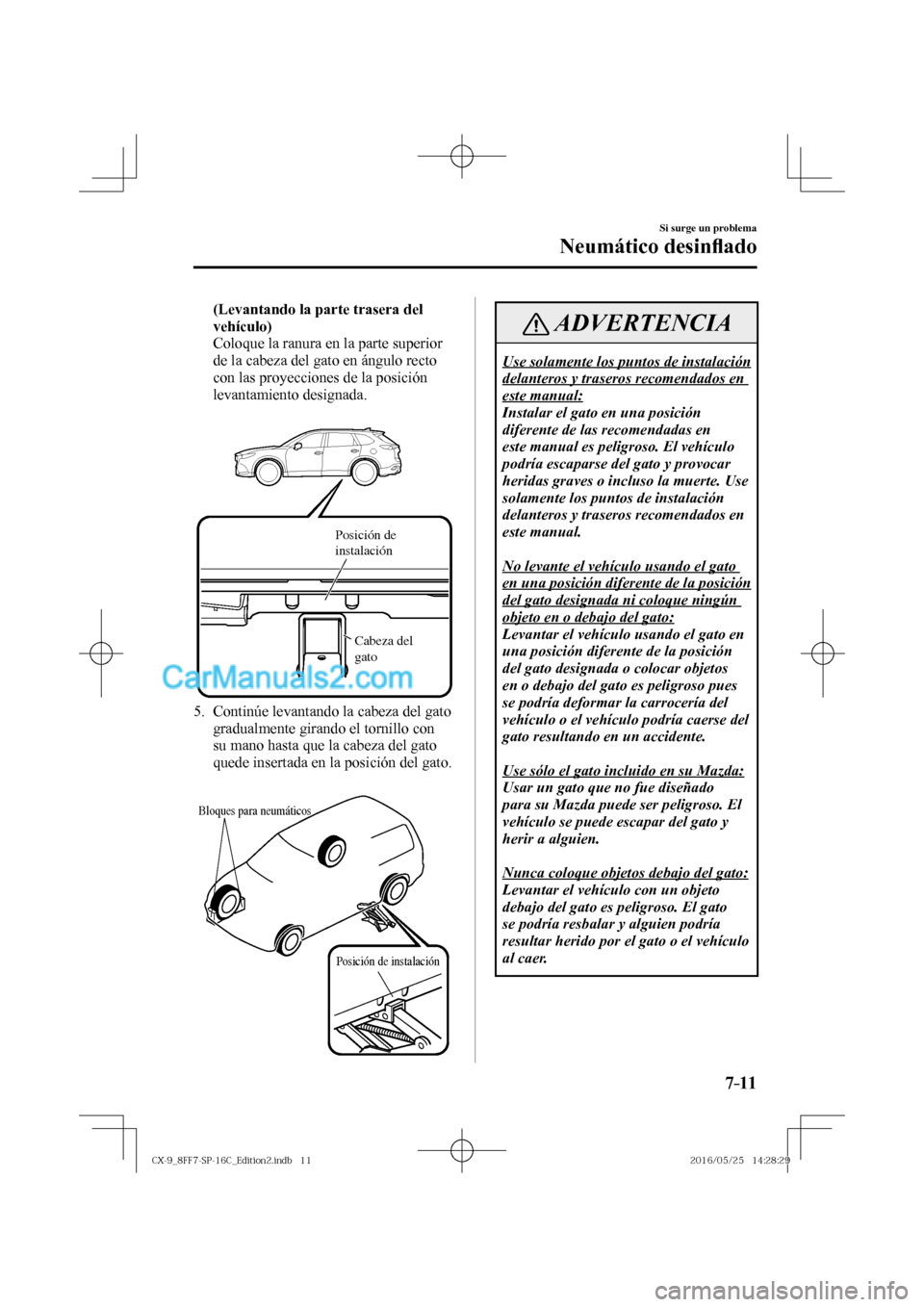 MAZDA MODEL CX-9 2017  Manual del propietario (in Spanish)  7–11
Si surge un problema
Neumático desin�À ado
     (Levantando la parte trasera del 
vehículo) 
    Coloque la ranura en la parte superior 
de la cabeza del gato en ángulo recto 
con las proye