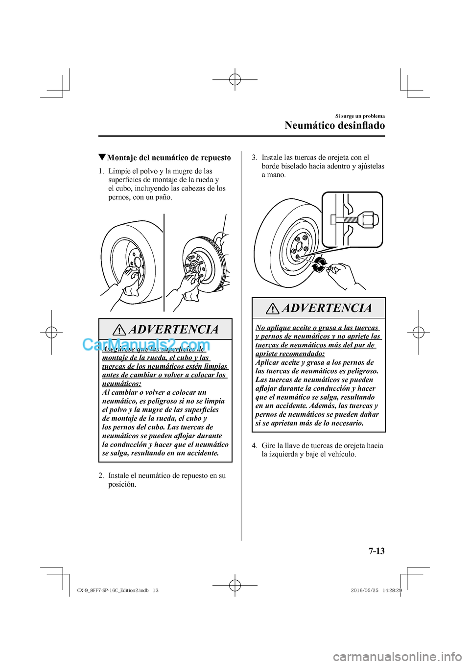 MAZDA MODEL CX-9 2017  Manual del propietario (in Spanish)  7–13
Si surge un problema
Neumático desin�À ado
          Montaje del neumático de repuesto
             1.   Limpie  el  polvo  y  la  mugre  de  las 
super�¿ cies de montaje de la rueda y 
el 
