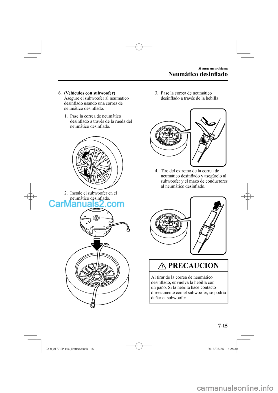 MAZDA MODEL CX-9 2017  Manual del propietario (in Spanish)  7–15
Si surge un problema
Neumático desin�À ado
   6.    (Vehículos con subwoofer) 
    Asegure el subwoofer al neumático 
desin�À ado usando una correa de 
neumático desin�À ado.
  
   1.   