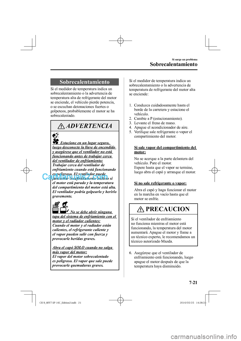 MAZDA MODEL CX-9 2017  Manual del propietario (in Spanish)  7–21
Si surge un problema
Sobrecalentamiento
                S o b r e c a l e n t a m i e n t o
    Si el medidor de temperatura indica un 
sobrecalentamiento o la advertencia de 
temperatura alta 
