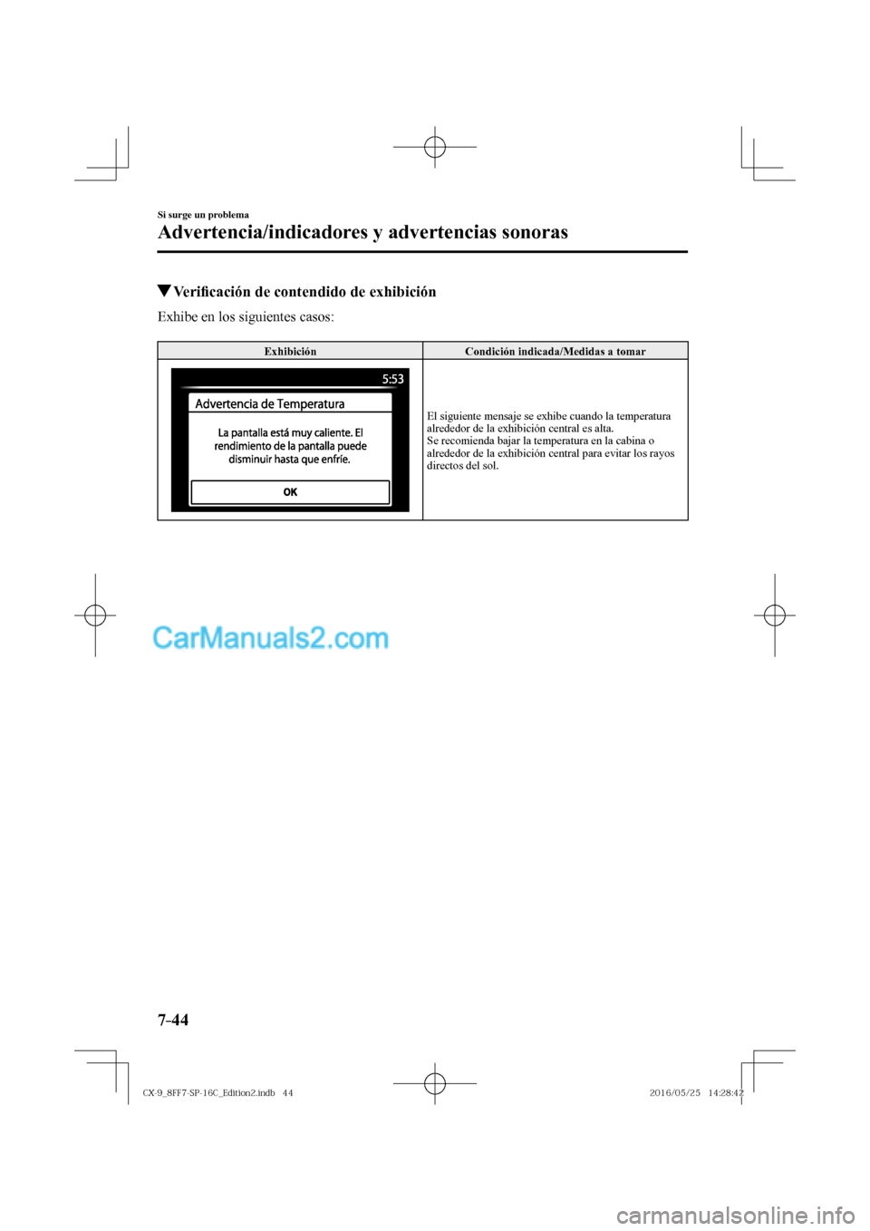 MAZDA MODEL CX-9 2017  Manual del propietario (in Spanish)  7–44
Si surge un problema
Advertencia/indicadores y advertencias sonoras
          Veri�¿ cación de contendido de exhibición
    Exhibe  en  los  siguientes  casos:
  
 Exhibición   Condición i