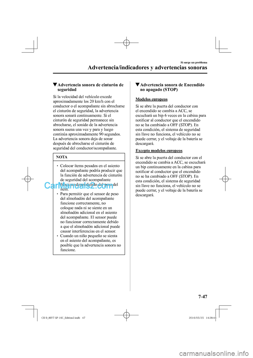 MAZDA MODEL CX-9 2017 Manual del propietario (in Spanish) 7–47
Si surge un problema
Advertencia/indicadores y advertencias sonoras
Advertencia sonora de cinturón de
seguridad
Si la velocidad del vehículo excede
aproximadame MAZDA MODEL CX-9 2017 Manual del propietario (in Spanish) 7–47
Si surge un problema
Advertencia/indicadores y advertencias sonoras
Advertencia sonora de cinturón de
seguridad
Si la velocidad del vehículo excede
aproximadame