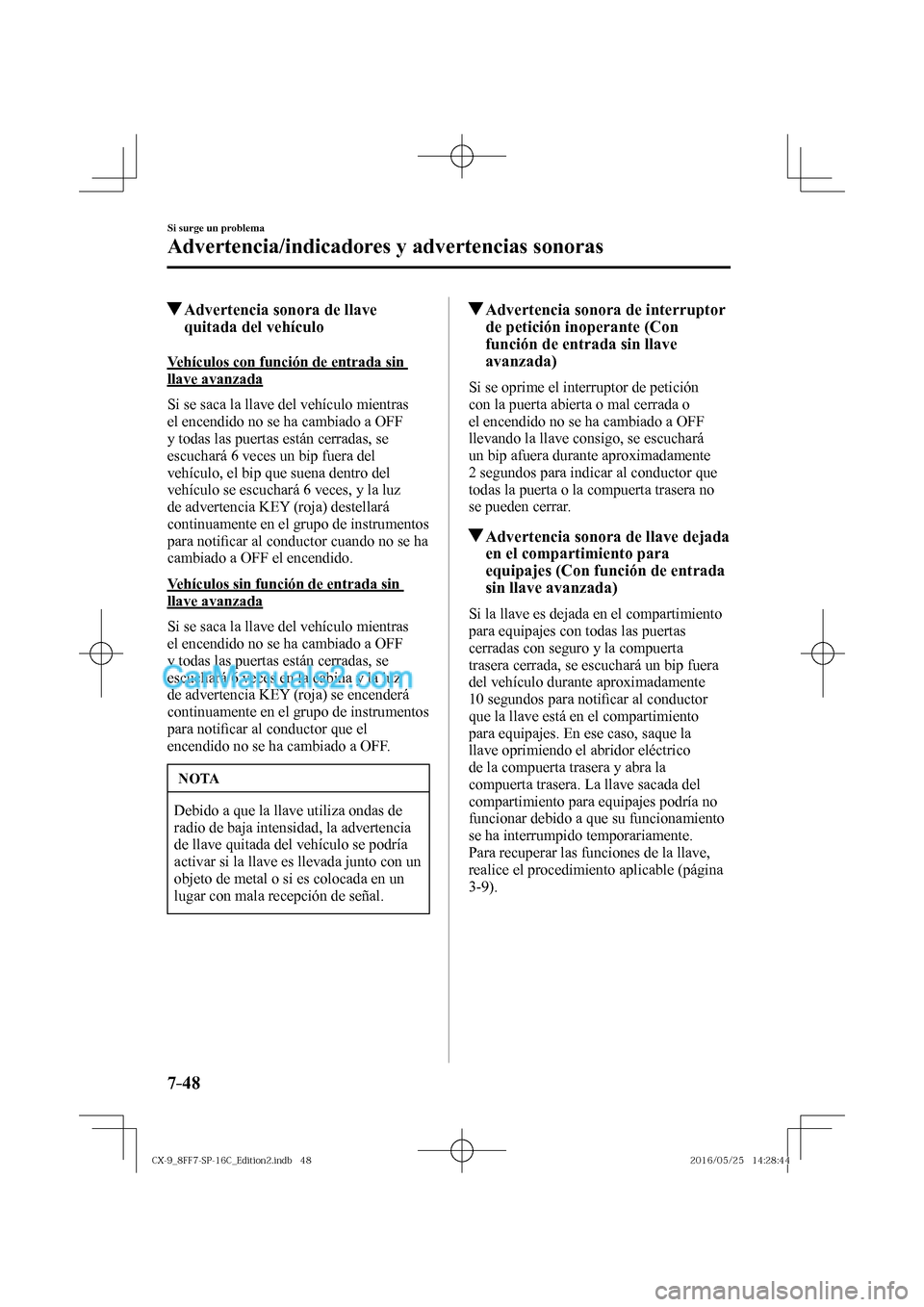 MAZDA MODEL CX-9 2017  Manual del propietario (in Spanish)  7–48
Si surge un problema
Advertencia/indicadores y advertencias sonoras
          Advertencia sonora de llave 
quitada del vehículo
              V e h í c u l o s   c o n   f u n c i ó n   d e 