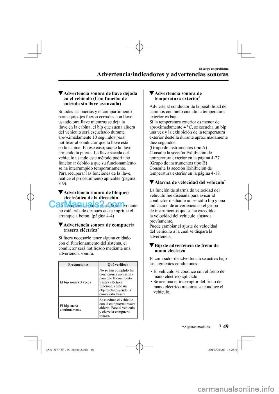 MAZDA MODEL CX-9 2017  Manual del propietario (in Spanish)  7–49
Si surge un problema
Advertencia/indicadores y advertencias sonoras
*Algunos modelos.
          Advertencia sonora de llave dejada 
en el vehículo (Con función de 
entrada sin llave avanzada)