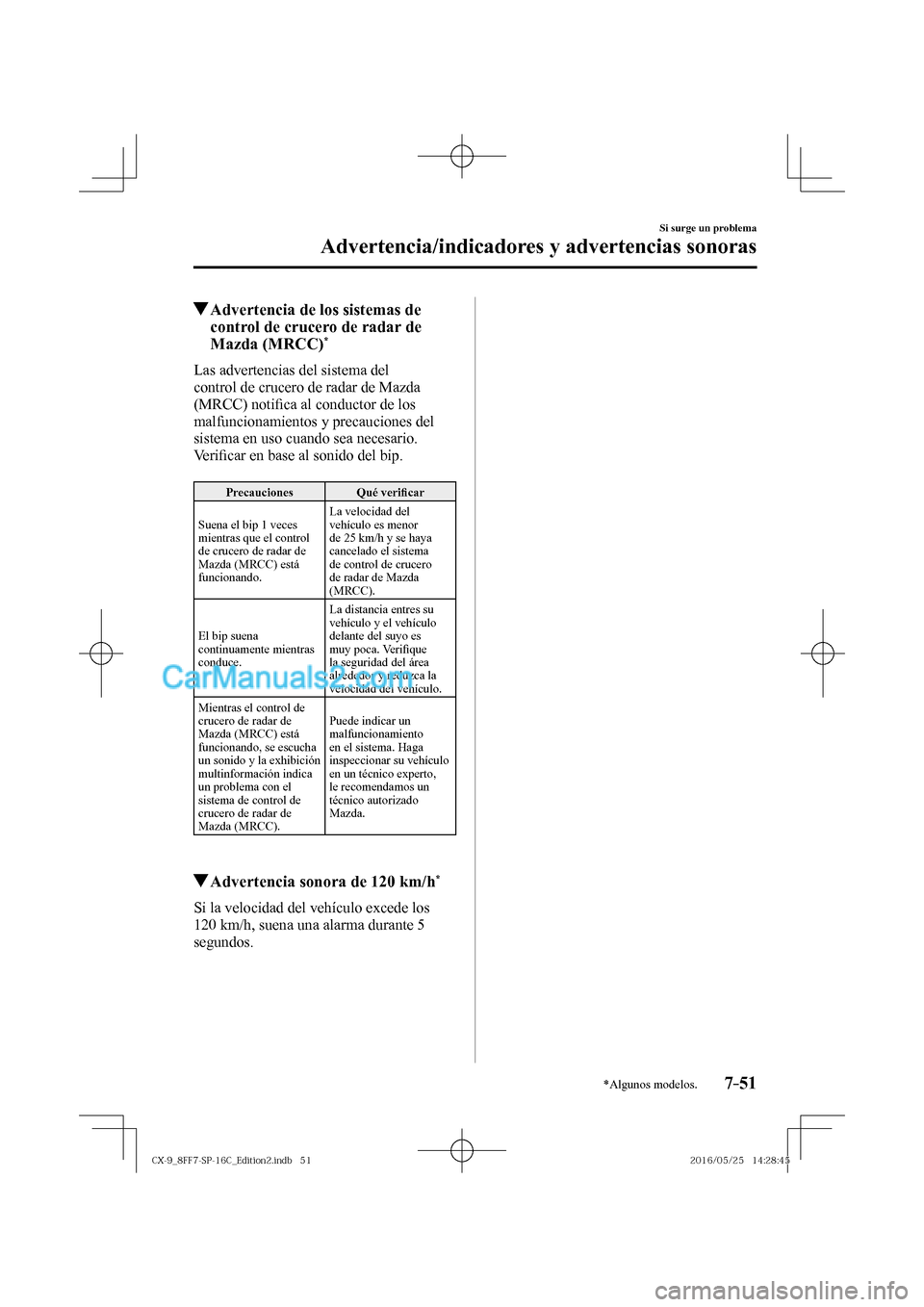 MAZDA MODEL CX-9 2017  Manual del propietario (in Spanish)  7–51
Si surge un problema
Advertencia/indicadores y advertencias sonoras
*Algunos modelos.
          Advertencia de los sistemas de 
control de crucero de radar de 
Mazda (MRCC) 
* 
              La
