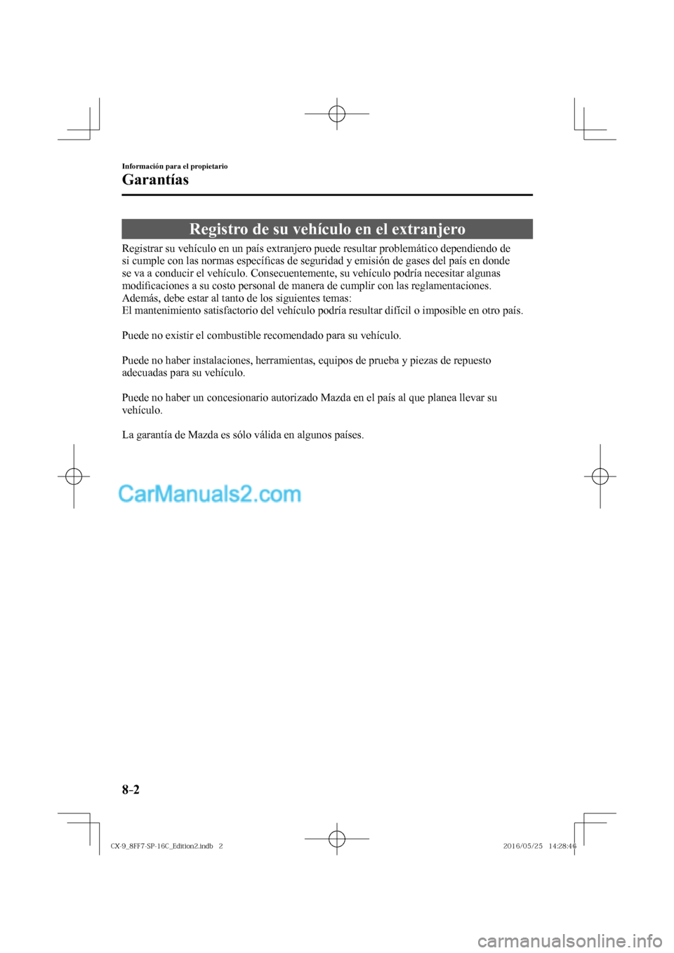 MAZDA MODEL CX-9 2017  Manual del propietario (in Spanish)  8–2
Información para el propietario
Garantías
              Registro  de  su  vehículo  en  el  extranjero
            Registrar  su  vehículo  en  un  país  extranjero  puede  resultar  proble