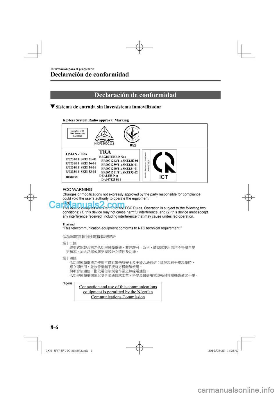 MAZDA MODEL CX-9 2017  Manual del propietario (in Spanish)  8–6
Información para el propietario
Declaración de conformidad
      Declaración  de  conformidad
       Sistema de entrada sin llave/sistema inmovilizador
    
�$�9���@������4�1����$�@