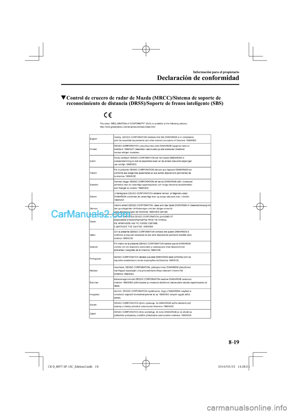 MAZDA MODEL CX-9 2017  Manual del propietario (in Spanish)  8–19
Información para el propietario
Declaración de conformidad
          Control de crucero de radar de Mazda (MRCC)/Sistema de soporte de 
reconocimiento de distancia (DRSS)/Soporte de frenos in
