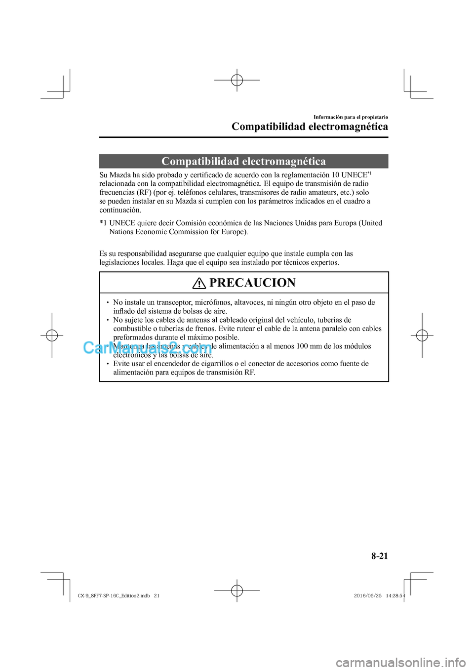 MAZDA MODEL CX-9 2017  Manual del propietario (in Spanish)  8–21
Información para el propietario
Compatibilidad electromagnética
      Compatibilidad  electromagnética
    Su Mazda ha sido probado y certi�¿ cado de acuerdo con la reglamentación 10  UNEC