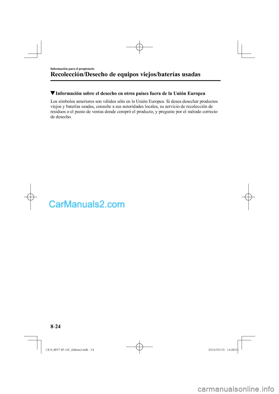 MAZDA MODEL CX-9 2017  Manual del propietario (in Spanish)  8–24
Información para el propietario
Recolección/Desecho de equipos viejos/baterías usadas
          Información sobre el desecho en otros países fuera de la Unión Europea
    Los símbolos an