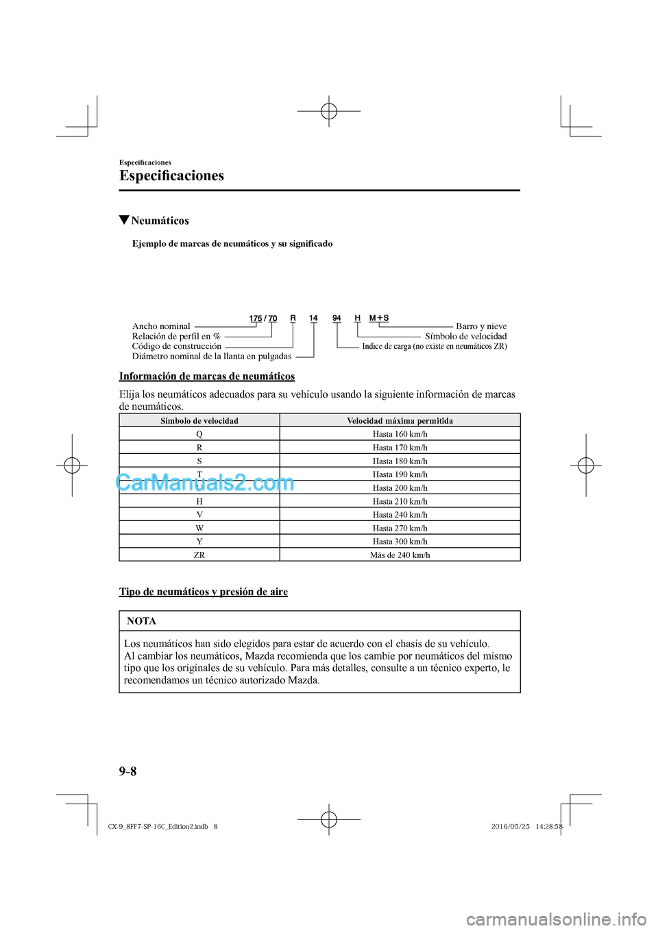 MAZDA MODEL CX-9 2017  Manual del propietario (in Spanish)  9–8
Especi�¿ caciones
Especi�¿ caciones
          Neumáticos
           
Ejemplo de marcas de neumáticos y su significado
Ancho nominal
Relación de perfil en %
Código de construcciónBarro y n