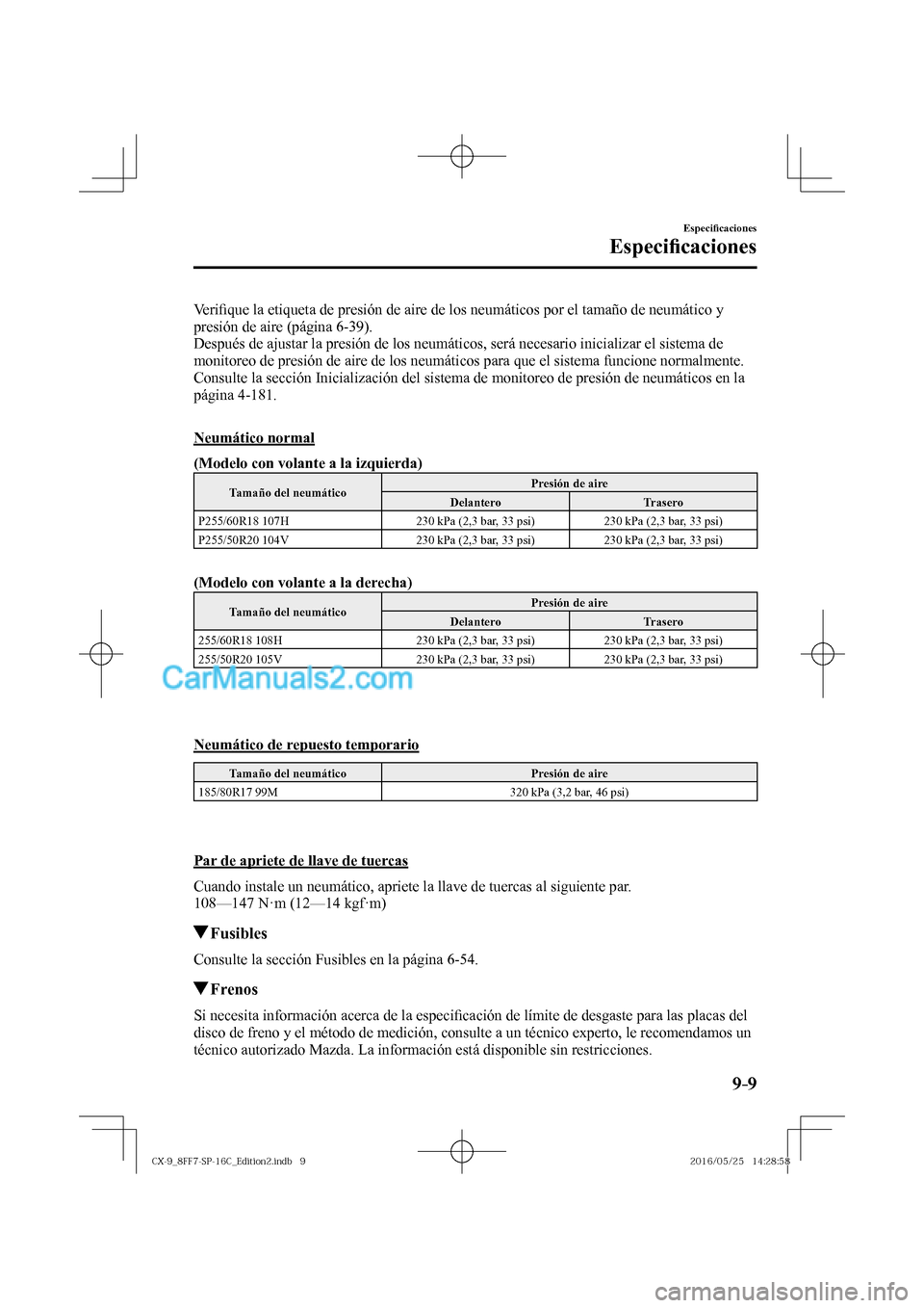 MAZDA MODEL CX-9 2017  Manual del propietario (in Spanish)  9–9
Especi�¿ caciones
Especi�¿ caciones
  V e r i�¿ que la etiqueta de presión de aire de los neumáticos por el tamaño de neumático y 
presión de aire (página  6-39 ).
  Después de ajustar