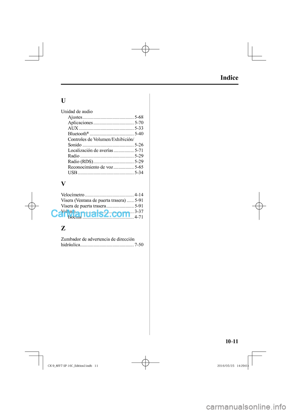 MAZDA MODEL CX-9 2017  Manual del propietario (in Spanish)  10–11
Indice 
 U 
 Unidad de audio 
 Ajustes  ........................................... 5-68 
 Aplicaciones  .................................. 5-70 
 AUX  ........................................