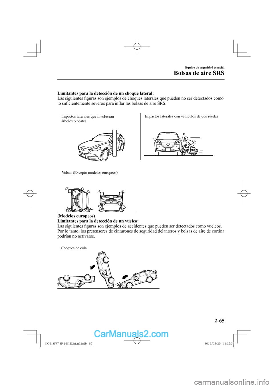 MAZDA MODEL CX-9 2017  Manual del propietario (in Spanish)  2–65
Equipo de seguridad esencial
Bolsas de aire SRS
    Limitantes para la detección de un choque lateral: 
  Las  siguientes �¿ guras son ejemplos de choques laterales que pueden no ser detectad