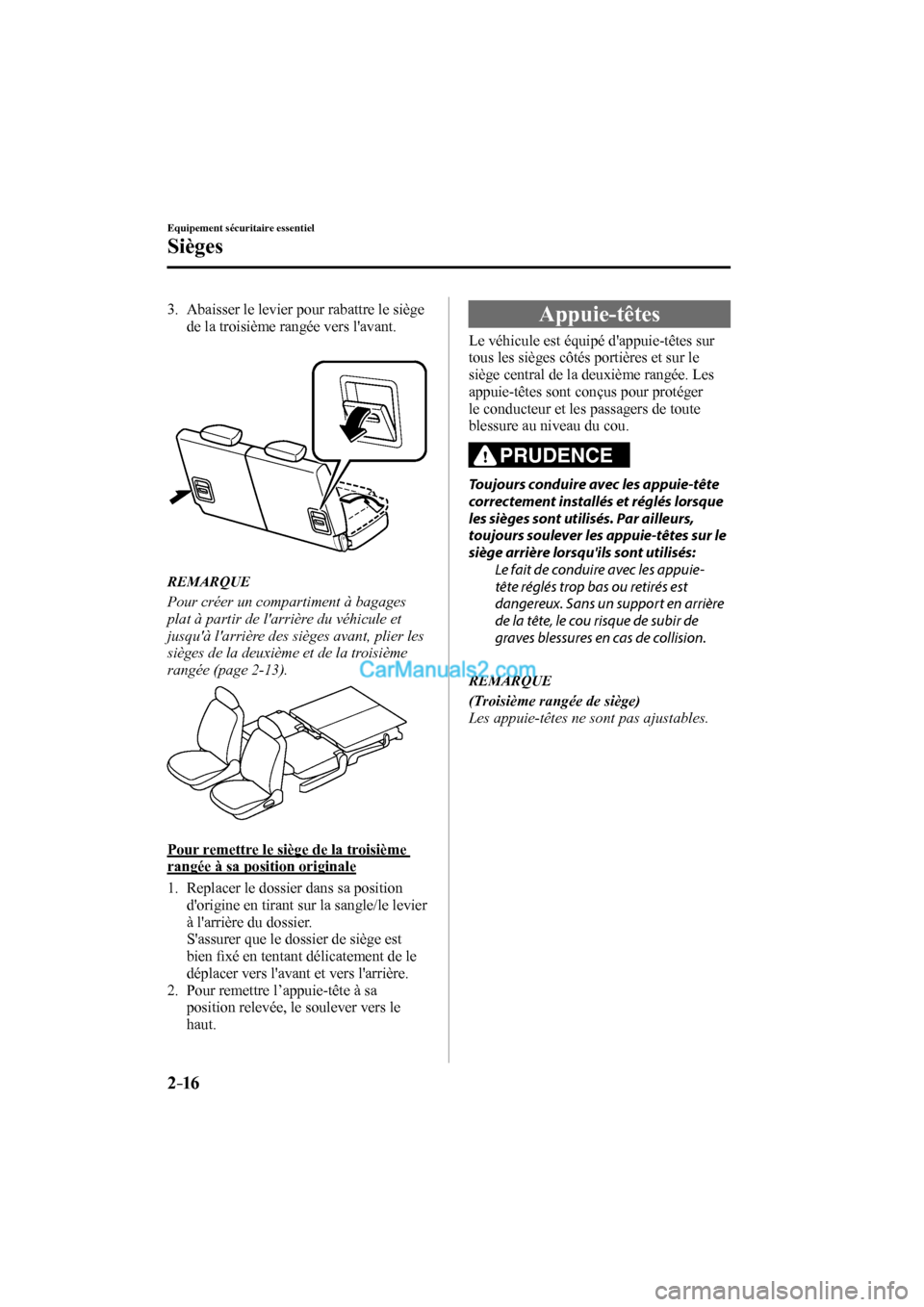 MAZDA MODEL CX-9 2017  Manuel du propriétaire (in French) 2–16
Equipement sécuritaire essentiel
Sièges
   3.   Abaisser le levier pour rabattre le siège 
de la troisième rangée vers lavant.
   
       REMARQUE
  Pour créer un compartiment à bagages