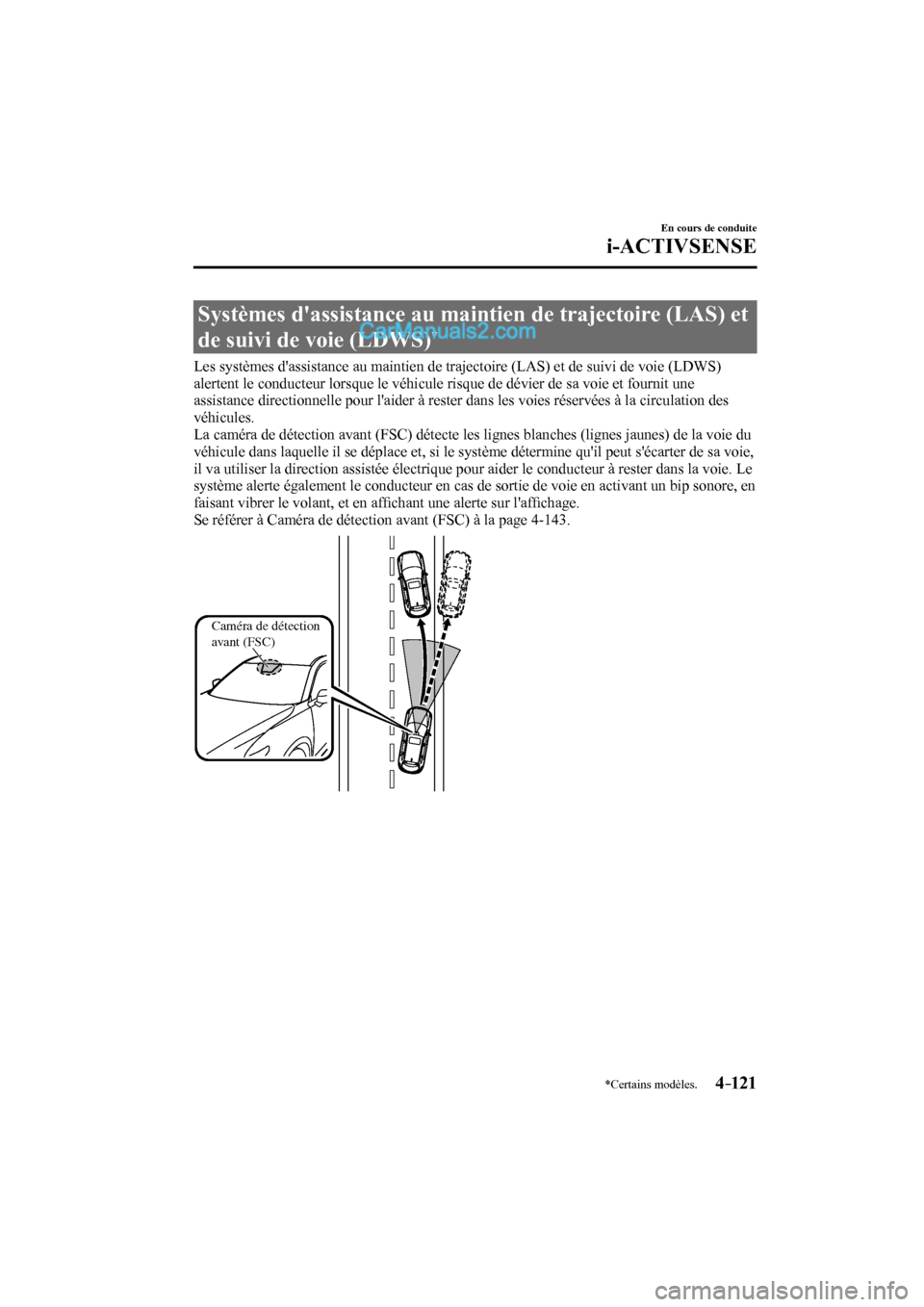 MAZDA MODEL CX-9 2017 Manuel du propriétaire (in French) 4–121
En cours de conduite
i-ACTIVSENSE
*Certains modèles.
Systèmes dassistance au maintien de trajectoire (LAS) et
de suivi de voie (LDWS)
*
Les systèmes dassistance au m MAZDA MODEL CX-9 2017 Manuel du propriétaire (in French) 4–121
En cours de conduite
i-ACTIVSENSE
*Certains modèles.
Systèmes dassistance au maintien de trajectoire (LAS) et
de suivi de voie (LDWS)
*
Les systèmes dassistance au m