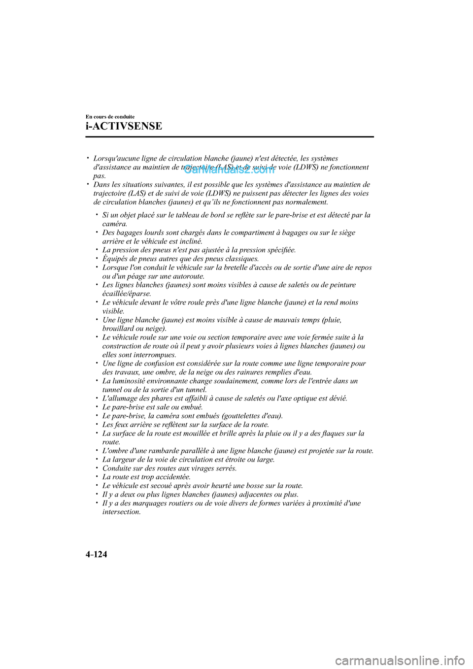 MAZDA MODEL CX-9 2017 Manuel du propriétaire (in French) 4–124
En cours de conduite
i-ACTIVSENSE
Lorsquaucune ligne de circulation blanche (jaune) nest détectée, les systèmes
dassistance au maintien de trajectoire (LAS) e MAZDA MODEL CX-9 2017 Manuel du propriétaire (in French) 4–124
En cours de conduite
i-ACTIVSENSE
Lorsquaucune ligne de circulation blanche (jaune) nest détectée, les systèmes
dassistance au maintien de trajectoire (LAS) e