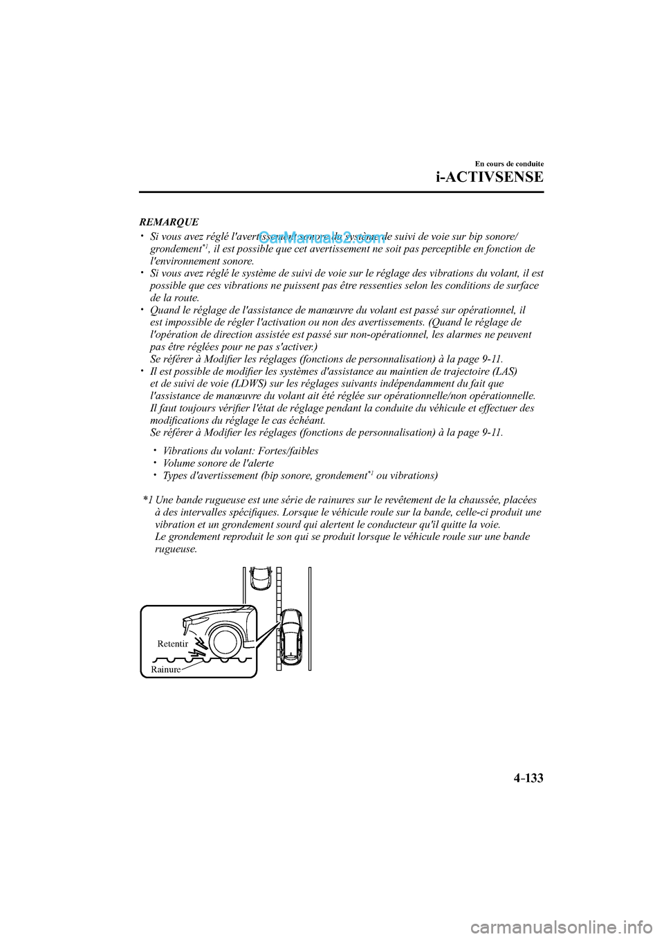 MAZDA MODEL CX-9 2017  Manuel du propriétaire (in French) 4–133
En cours de conduite
i-ACTIVSENSE
   REMARQUE
 


  Si vous avez réglé lavertissement sonore du système de suivi de voie sur bip sonore/
grondement *1 , il est possibl