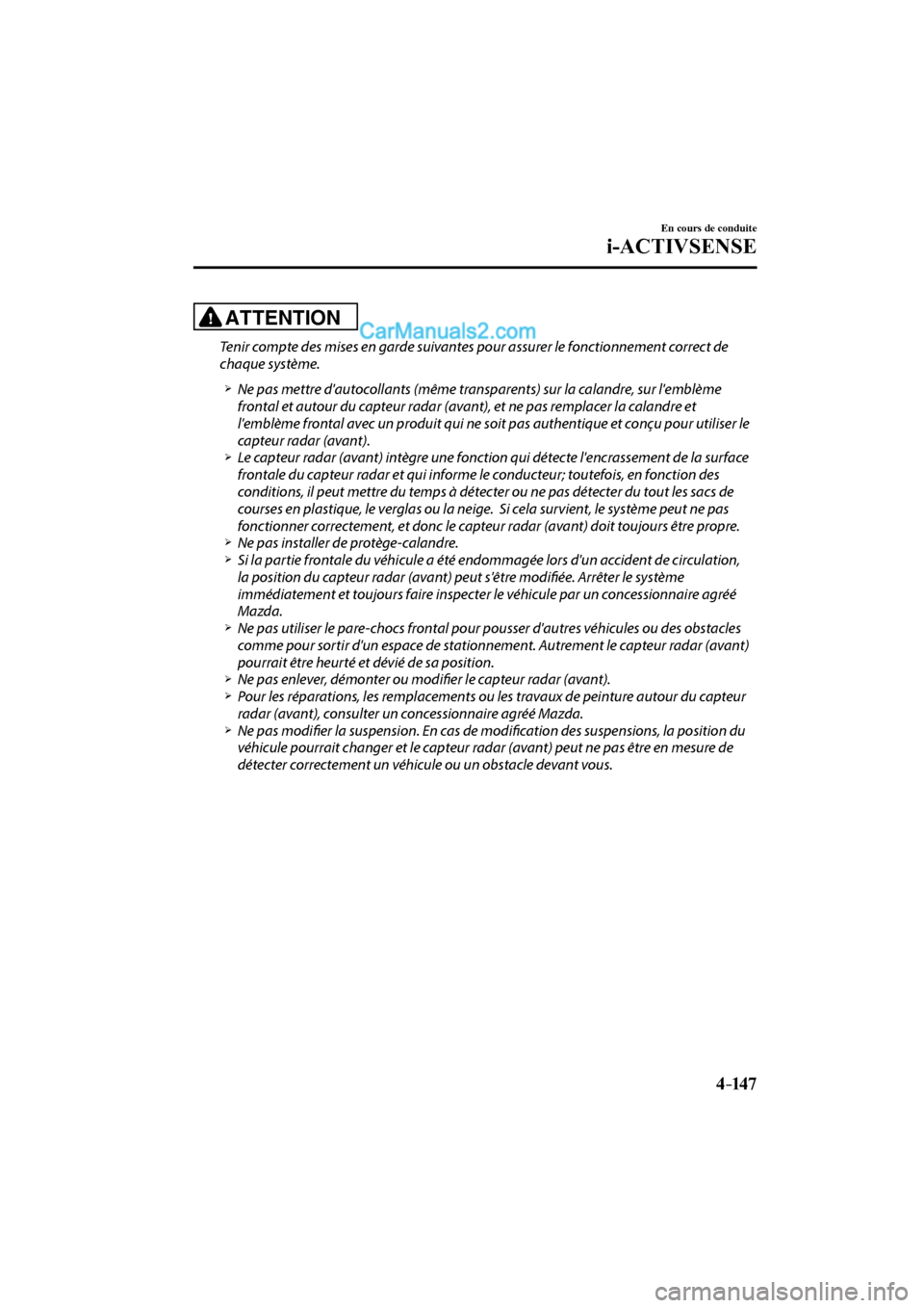 MAZDA MODEL CX-9 2017 Manuel du propriétaire (in French) 4–147
En cours de conduite
i-ACTIVSENSE
ATTENTION
Tenir compte des mises en garde suivantes pour assurer le fonctionnement correct de
chaque système.
Ne pas mettr MAZDA MODEL CX-9 2017 Manuel du propriétaire (in French) 4–147
En cours de conduite
i-ACTIVSENSE
ATTENTION
Tenir compte des mises en garde suivantes pour assurer le fonctionnement correct de
chaque système.
Ne pas mettr