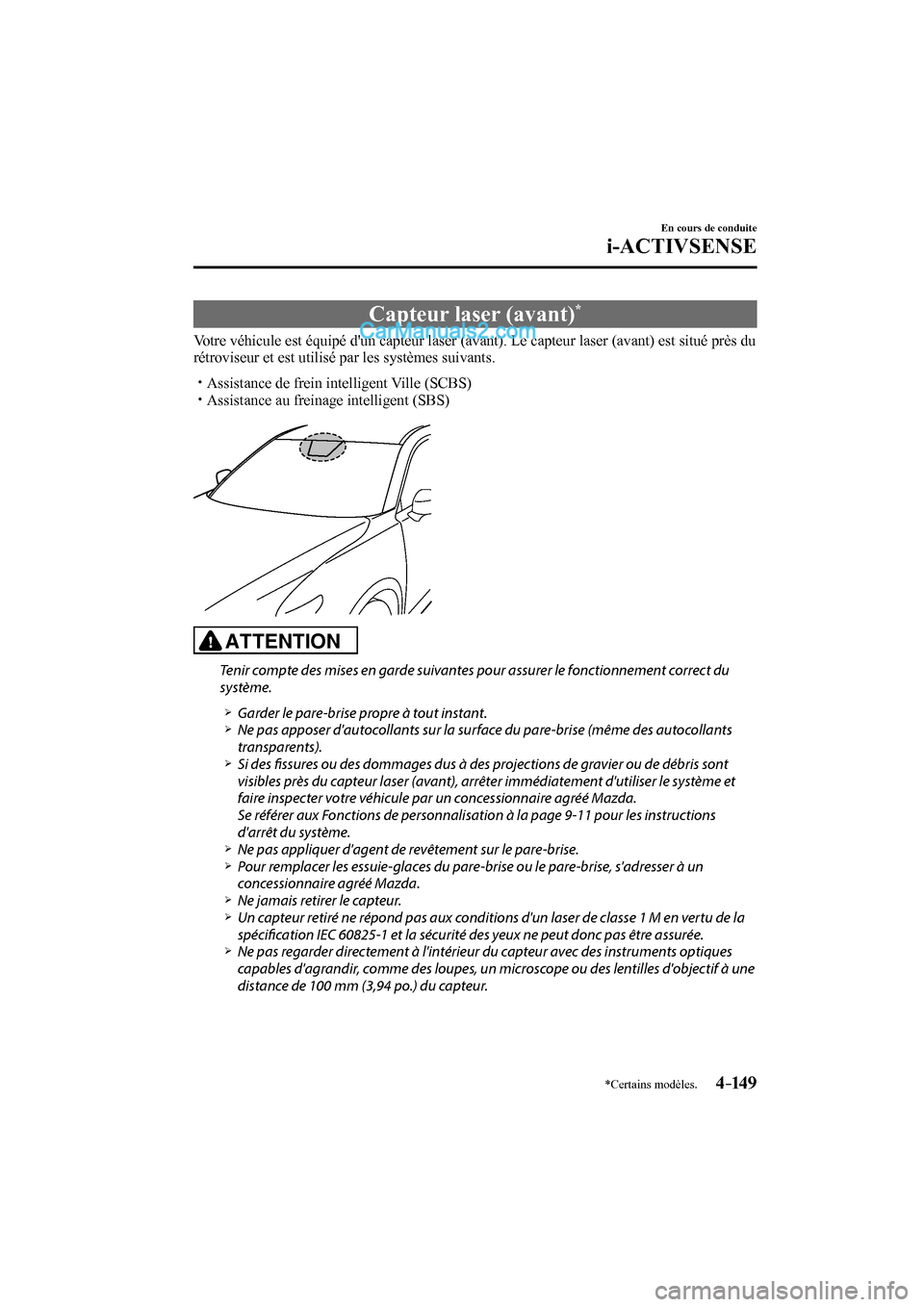 MAZDA MODEL CX-9 2017 Manuel du propriétaire (in French) 4–149
En cours de conduite
i-ACTIVSENSE
*Certains modèles.
Capteur laser (avant) *
Votre véhicule est équipé dun capteur laser (avant). Le capteur laser (avant) est situé près MAZDA MODEL CX-9 2017 Manuel du propriétaire (in French) 4–149
En cours de conduite
i-ACTIVSENSE
*Certains modèles.
Capteur laser (avant) *
Votre véhicule est équipé dun capteur laser (avant). Le capteur laser (avant) est situé près
