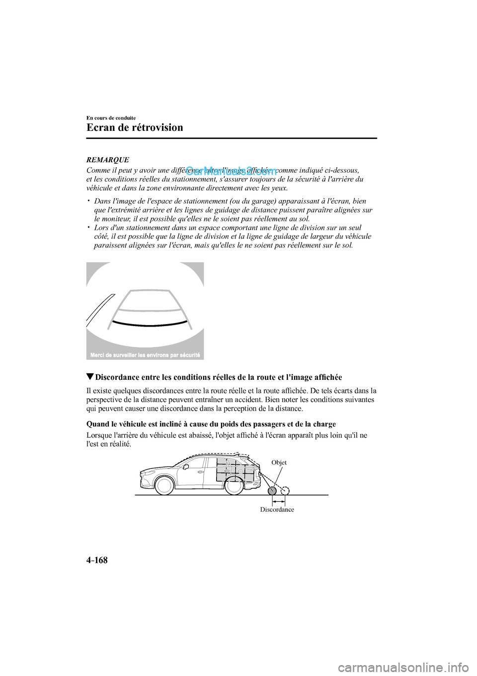 MAZDA MODEL CX-9 2017 Manuel du propriétaire (in French) 4–16 8
En cours de conduite
Ecran de rétrovision
REMARQUE
Comme il peut y avoir une différence entre limage affi chée, comme indiqué ci-dessous,
et les conditions réelles du stationneme MAZDA MODEL CX-9 2017 Manuel du propriétaire (in French) 4–16 8
En cours de conduite
Ecran de rétrovision
REMARQUE
Comme il peut y avoir une différence entre limage affi chée, comme indiqué ci-dessous,
et les conditions réelles du stationneme