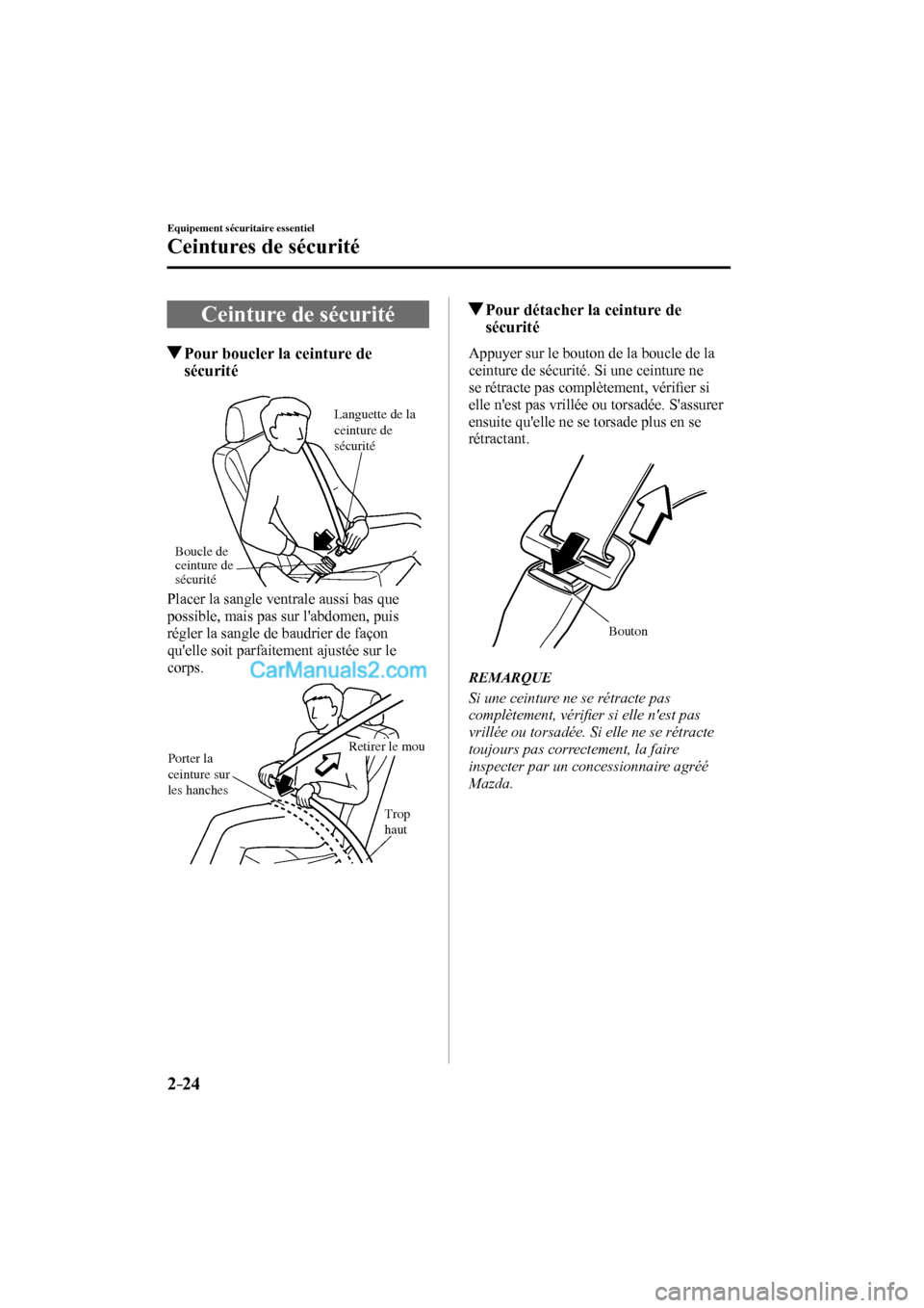 MAZDA MODEL CX-9 2017  Manuel du propriétaire (in French) 2–24
Equipement sécuritaire essentiel
Ceintures de sécurité
 Ceinture de sécurité
                     Pour boucler la ceinture de 
sécurité
   
Boucle de 
ceinture de 
sécuritéLanguette de