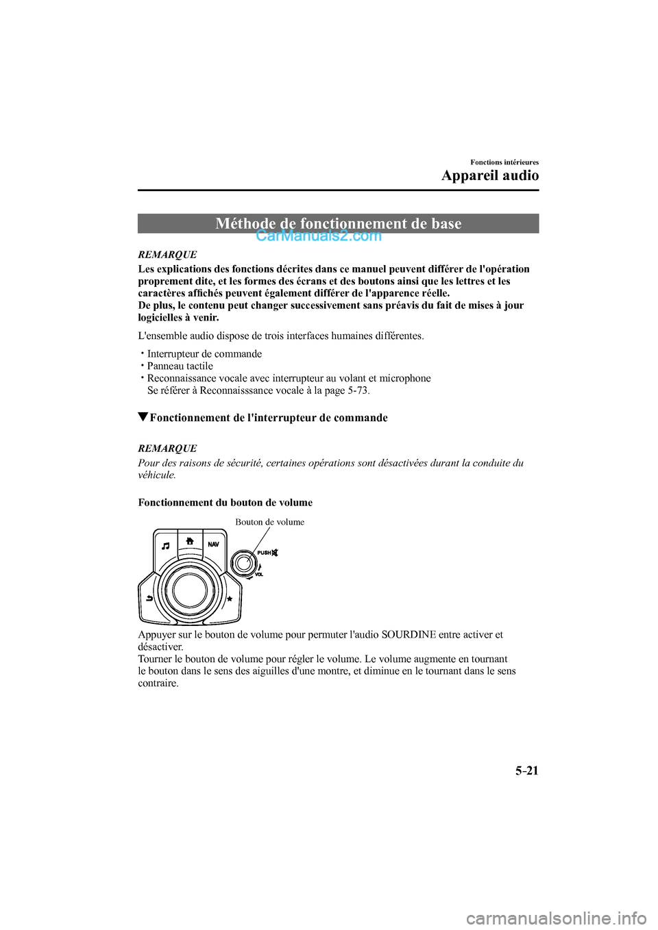 MAZDA MODEL CX-9 2017  Manuel du propriétaire (in French) 5–21
Fonctions intérieures
Appareil audio
              Méthode  de  fonctionnement  de  base
     REMARQUE
    Les explications des fonctions décrites dans ce manuel peuvent différer de lopér